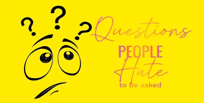 10 Questions People Hate to Be Asked