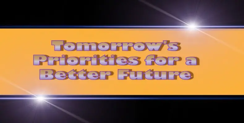 Tomorrow's Priorities for a Better Future