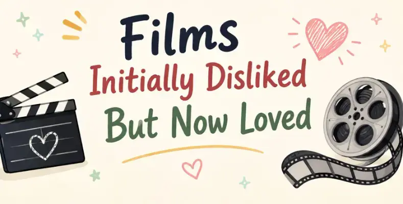 Films Initially Disliked But Now Loved