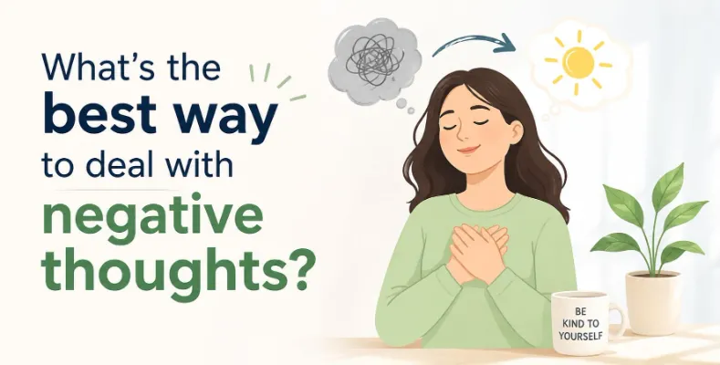 What is the best way to deal with negative thoughts?